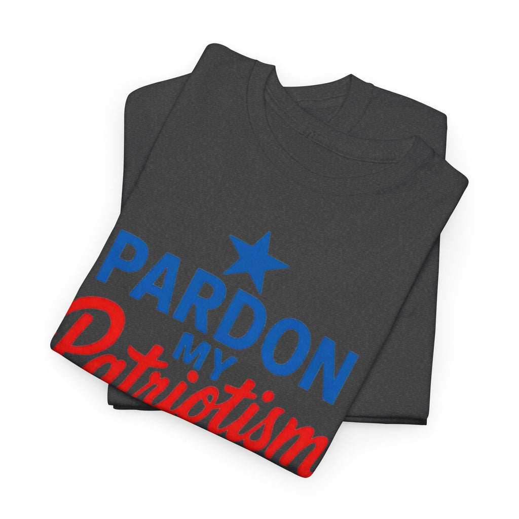 Pardon My Patriotism T-Shirt | Unisex American Pride, Bold Patriotic Graphic Tee for Everyday Freedom